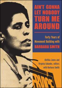 Ain't Gonna Let Nobody Turn Me Around: Forty Years of Movement Building with Barbara Smith, a book on racial justice from the Landman Library.