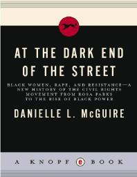  At the Dark End of the Street : Black Women, Rape, and Resistance--A New History of the Civil Rights Movement from Rosa Parks to the Rise of Black Power, a book on racial justice from the Landman Library.