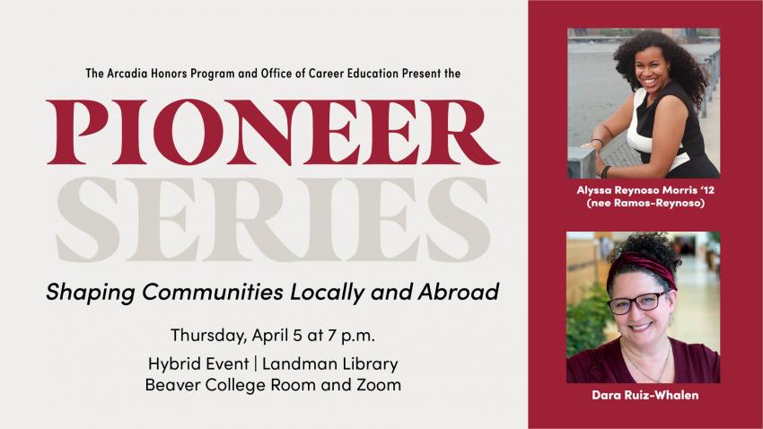 Flyer for Pioneer Series, Shaping Communities Locally and Abroad, featuring Alyssa Reynoso Morris and Dara Ruiz-Whalen