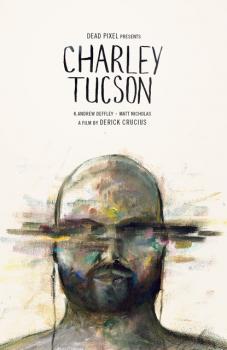 A flyer that reads "Dead Pixel presents Charley Tucson, a film by Derick Cruchis"