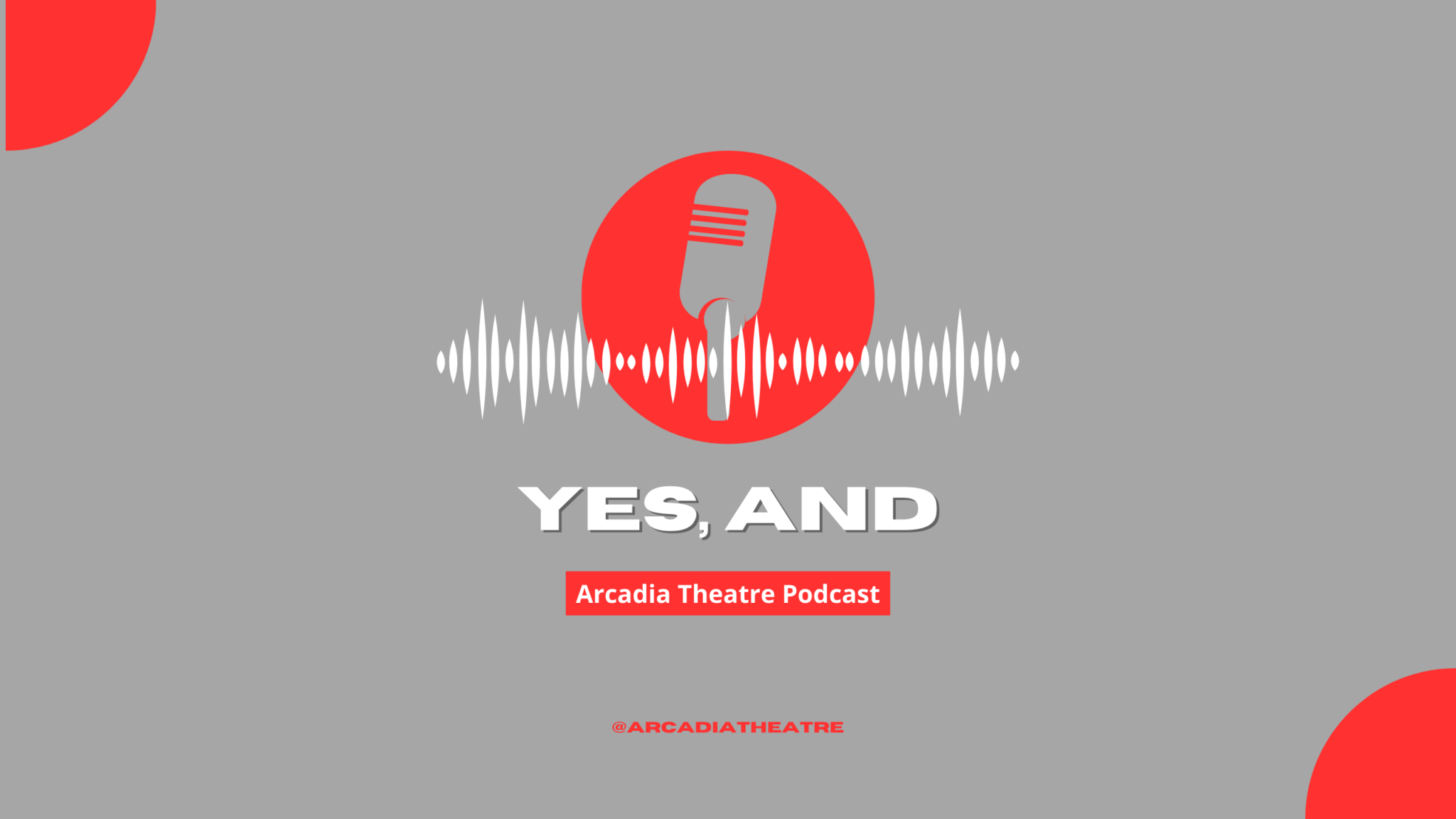 The logo for Arcadia's "Yes, And" Theater Podcast with the Instagram username for Arcadia's theater below. The username reads @ArcadiaTheatre.