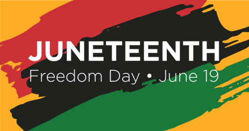 A graphic with the text "Juneteenth, Freedom Day - June 19."