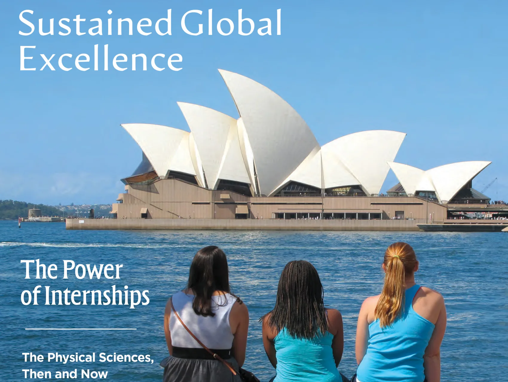 Three women looking at the Sydney Opera House across the Sydney Harbor. Text reads: Sustained Global Excellence; the Power of Internships; the Physical Sciences, then and now.