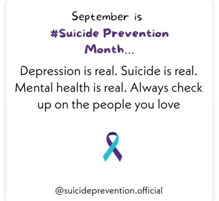 A poster advocating for suicide prevention. The text reads: September is #Suicide Awareness Month... Depression is real. Suicide is real. Mental Health is real. Always check up on the people you love. @SuicidePrevention.Official
