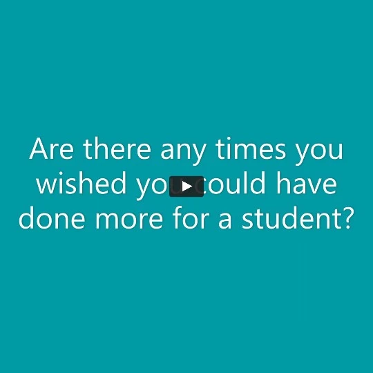 Graphic that reads "Are there any times you wished you could have done more for a student?"