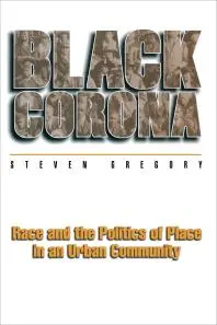 Black Corona : Race and the Politics of Place in an Urban Community, a book on racial justice from the Landman Library.