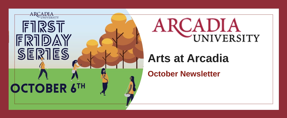 A banner announcing First Friday Series in Arts at Arcadia October Newsletter.